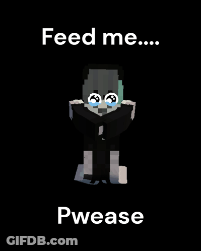 A Picture Of A Minecraft Character With The Words Feed Me Pwease Below It GIF