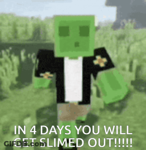 A Picture Of A Minecraft Character With The Words In 4 Days You Will Get Slimed Out GIF