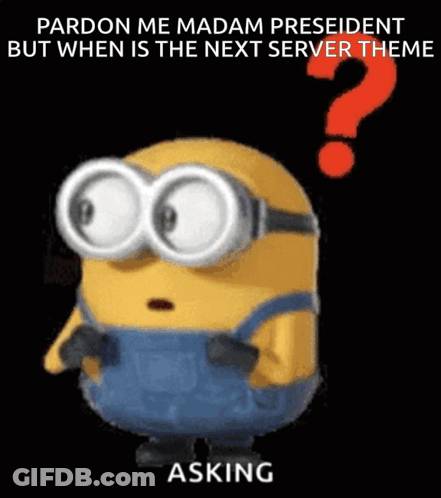 A Picture Of A Minion Asking Pardon Me Madam President But When Is The Next Server Theme GIF