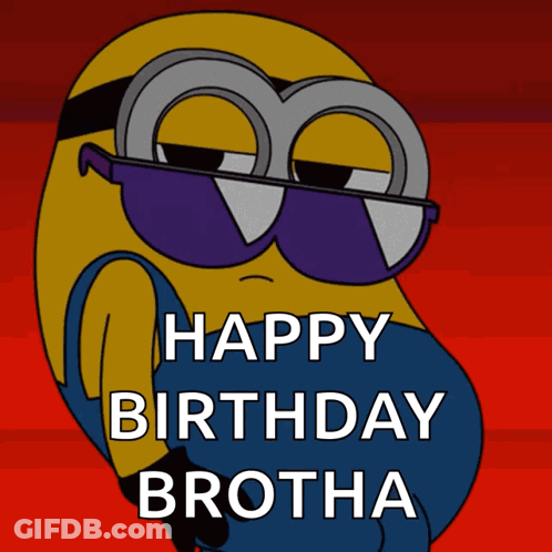 A Picture Of A Minion Wearing Sunglasses And The Words Happy Birthday Brotha GIF