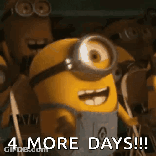 A Picture Of A Minion With The Words 4 More Days GIF