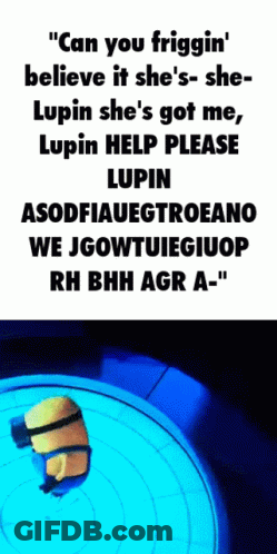 A Picture Of A Minion With The Words " Can You Friggin ' Believe It She 'S She Lupin GIF