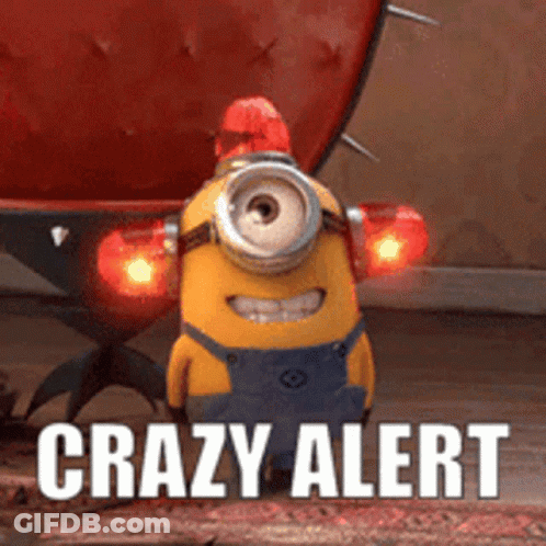 A Picture Of A Minion With The Words Crazy Alert Written Below It GIF