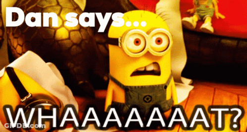 A Picture Of A Minion With The Words Dan Says Whaaaaat GIF