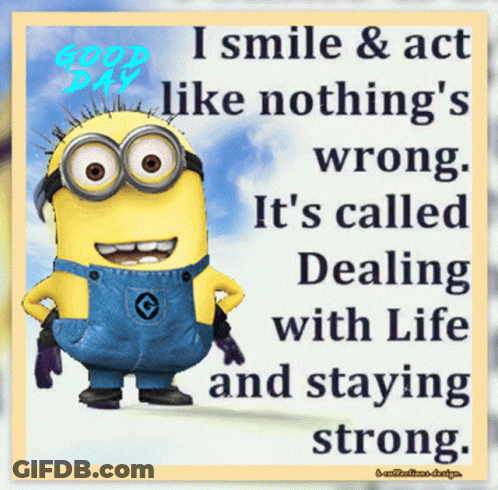 A Picture Of A Minion With The Words " I Smile And Act Like Nothing 'S Wrong " GIF