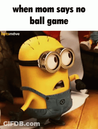 A Picture Of A Minion With The Words When Mom Says No Ball Game GIF