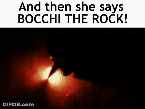 A Picture Of A Monster With The Words `` And Then She Says Bocchi The Rock '' Below It . GIF