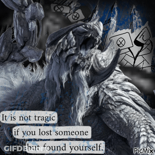 A Picture Of A Monster With The Words " It Is Not Tragic If You Lost Someone But Found Yourself " Below It GIF