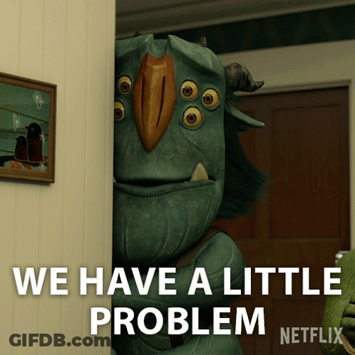 A Picture Of A Monster With The Words We Have A Little Problem GIF