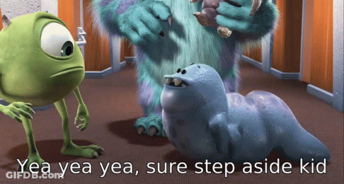 A Picture Of A Monsters Inc Movie With The Caption Yea Yea Yea Sure Step Aside Kid GIF
