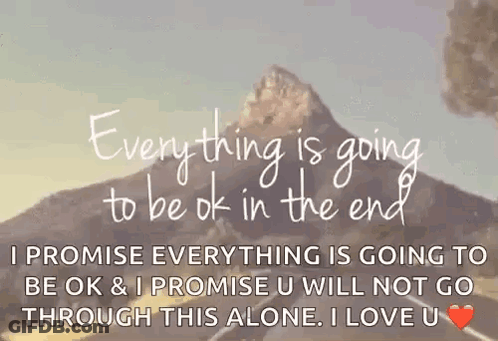 A Picture Of A Mountain With The Words `` Everything Is Going To Be Ok In The End '' GIF