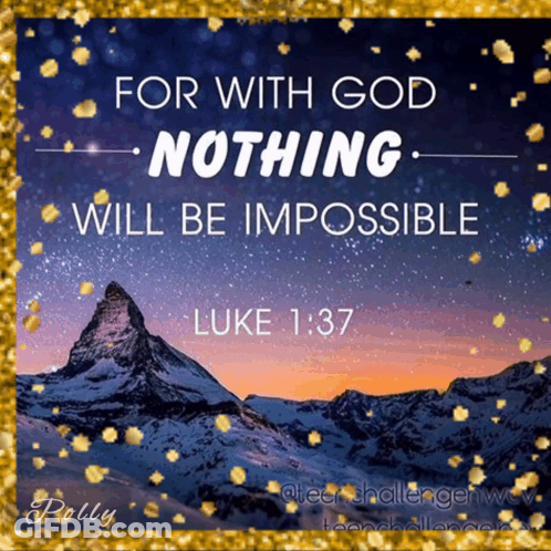 A Picture Of A Mountain With The Words For With God Nothing Will Be Impossible On It GIF