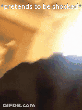 A Picture Of A Mountain With The Words Pretends To Be Shocked Above It GIF