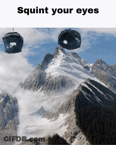 A Picture Of A Mountain With The Words Squint Your Eyes GIF