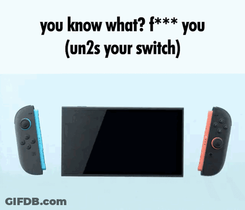 A Picture Of A Nintendo Switch With The Words " You Know What ? F *** You ( Un2s Your Switch ) " Above It GIF