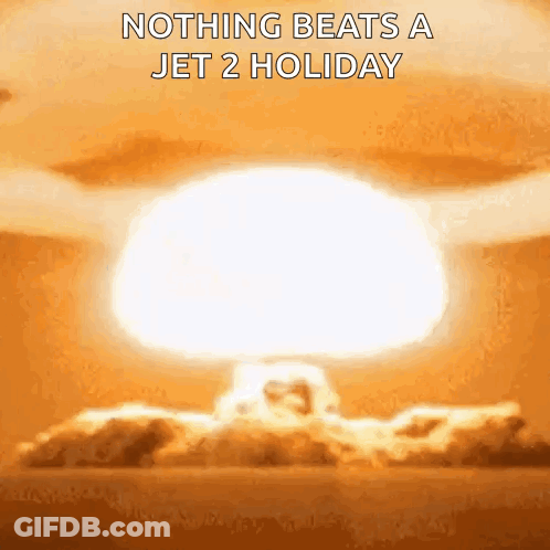A Picture Of A Nuclear Explosion With The Words `` Nothing Beats A Jet 2 Holiday '' . GIF