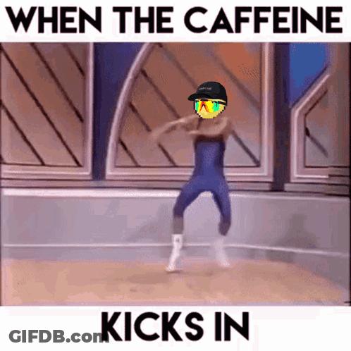 A Picture Of A Person Dancing With The Words When The Caffeine Kicks In GIF