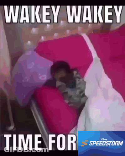 A Picture Of A Person Laying In Bed With The Words Wakey Wakey Time For Speedstorm GIF