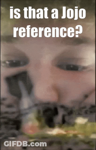 Person's Face With Is That A Jojo Reference Text GIF