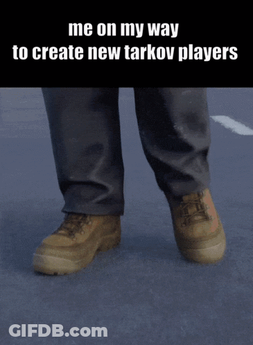 A Picture Of A Person 'S Feet With The Words Me On My Way To Create New Tarkov Players GIF