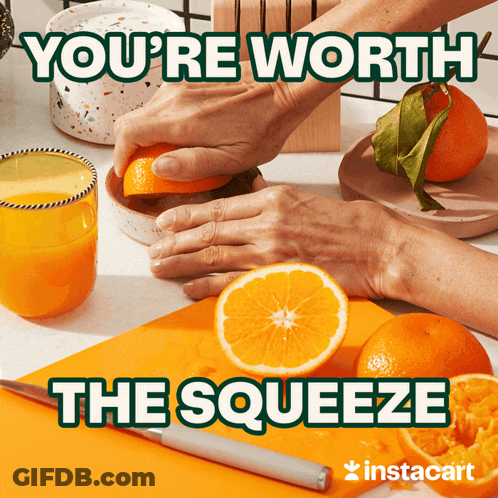 A Picture Of A Person Squeezing An Orange With The Caption " You 'Re Worth The Squeeze " Above It GIF
