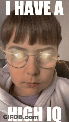 A Picture Of A Person With Glasses And The Words I Have A High Iq GIF