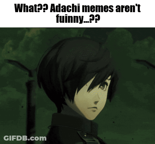 A Picture Of A Person With The Caption What ? Adachi Memes Aren 'T Fuinny ? GIF
