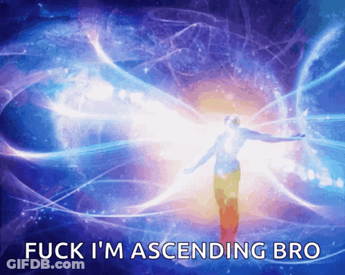 A Picture Of A Person With The Words Fuck I 'M Ascending Bro GIF