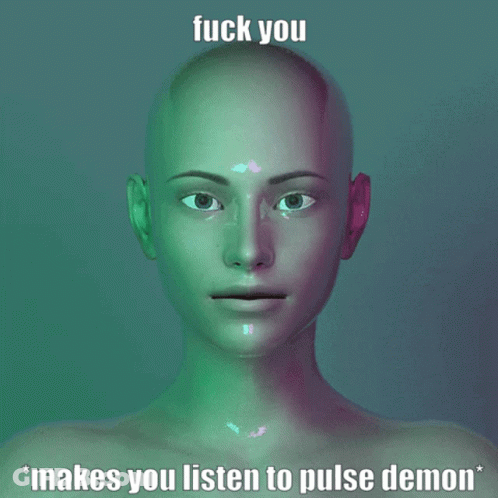 A Picture Of A Person With The Words Fuck You Makes You Listen To Pulse Demon On It GIF