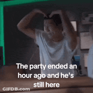 A Picture Of A Person With The Words The Party Ended An Hour Ago And He 'S Still Here At The Bottom GIF