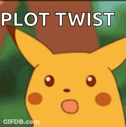 A Picture Of A Pikachu With The Words Plot Twist Written Below It GIF