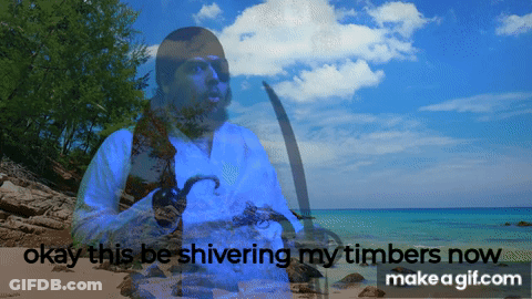 A Picture Of A Pirate Holding A Sword With The Words " Okay This Be Shivering My Timbers Now " GIF