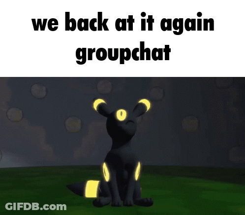 A Picture Of A Pokemon With The Words " We Back At It Again Groupchat " Above It GIF
