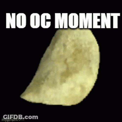 A Picture Of A Potato Chip With The Words No Oc Moment Written On It GIF
