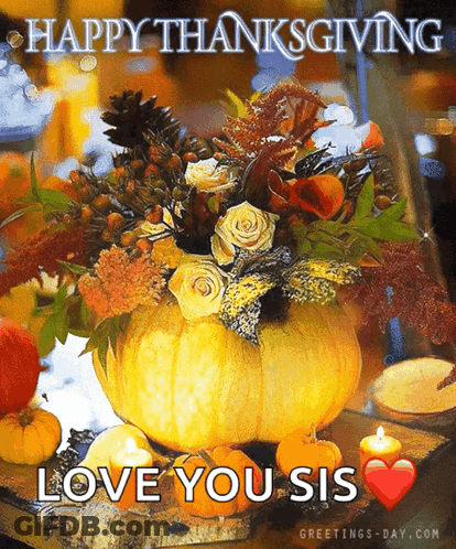 A Picture Of A Pumpkin Filled With Flowers With The Words Happy Thanksgiving Love You Sis GIF