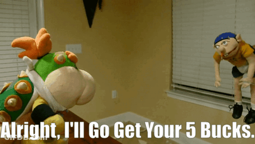 A Picture Of A Puppet With The Words Alright I 'Ll Go Get Your 5 Bucks On It GIF