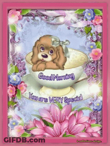 A Picture Of A Puppy In A Cup With The Words Good Morning You Are Very Special GIF