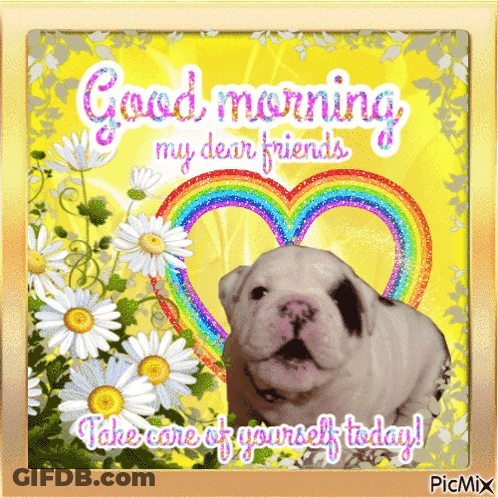 A Picture Of A Puppy With Flowers And A Rainbow Heart Says Good Morning My Dear Friends Take Care Of Yourself Today GIF