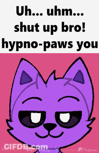 A Picture Of A Purple Cat With The Words " Uhm Shut Up Bro Hypno-Paws You " Below It GIF