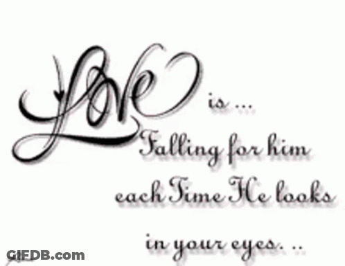 A Picture Of A Quote That Says Love Is Falling For Him Each Time He Looks In Your Eyes GIF