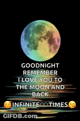 A Picture Of A Rainbow Moon With A Goodnight Remember I Love You To The Moon And Back Infinite Times GIF