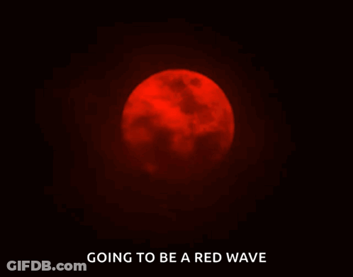 A Picture Of A Red Moon With The Words " Going To Be A Red Wave " Below It GIF