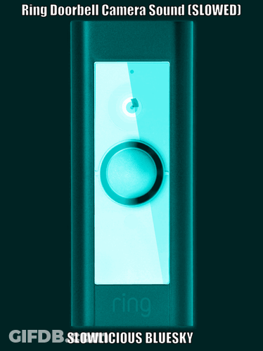 A Picture Of A Ring Doorbell Camera Sound Slowed Slowlicious Bluesky GIF