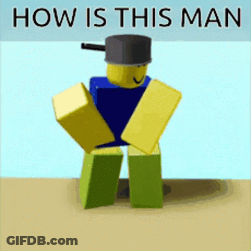 A Picture Of A Roblox Character With The Words How Is This Man On It GIF
