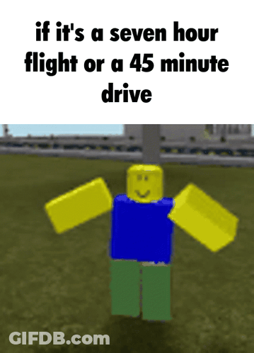 A Picture Of A Robot With The Words If It 'S A Seven Hour Flight Or A 45 Minute Drive GIF