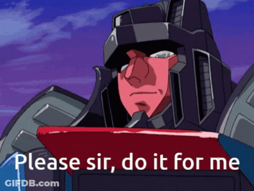 A Picture Of A Robot With The Words Please Sir Do It For Me GIF