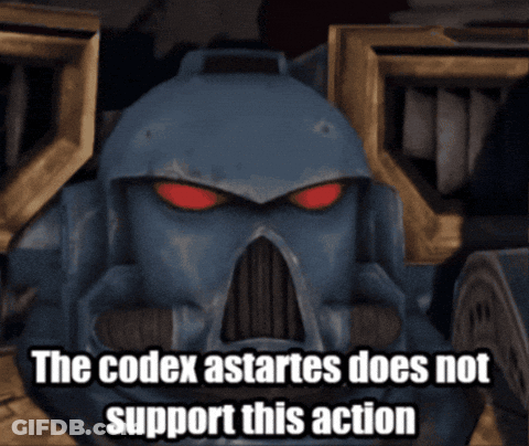 A Picture Of A Robot With The Words " The Codex Astartes Does Not Support This Action " Below It GIF