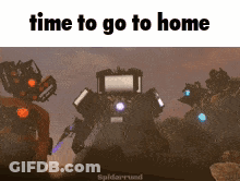 A Picture Of A Robot With The Words Time To Go To Home Above It GIF