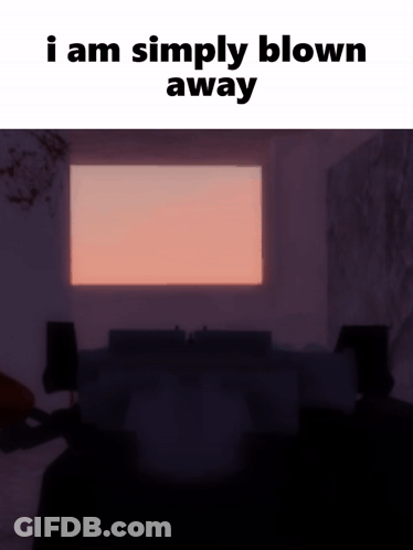 A Picture Of A Room With The Words I Am Simply Blown Away GIF