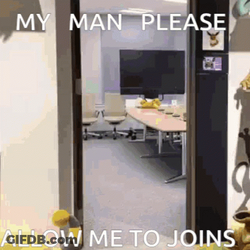 A Picture Of A Room With The Words " My Man Please Allow Me To Joins " On It GIF